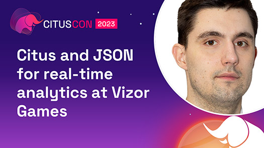 video thumbnail for Citus and JSON for real-time analytics at Vizor Games