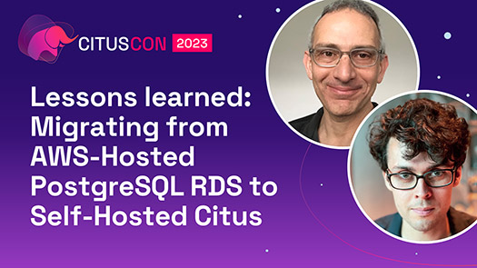 video thumbnail for Lessons learned: Migrating from AWS-Hosted PostgreSQL RDS to Self-Hosted Citus