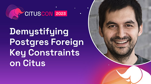 video thumbnail for Demystifying Postgres Foreign Key Constraints on Citus