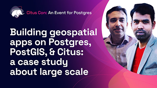 video thumbnail for Building geospatial apps on Postgres, PostGIS, & Citus: a case study about large scale