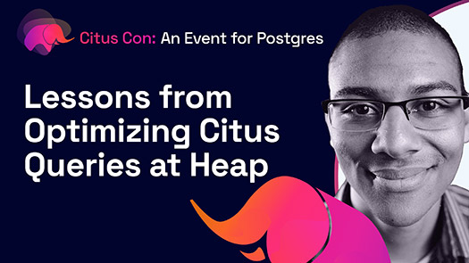 video thumbnail for Lessons from Optimizing Citus Queries at Heap