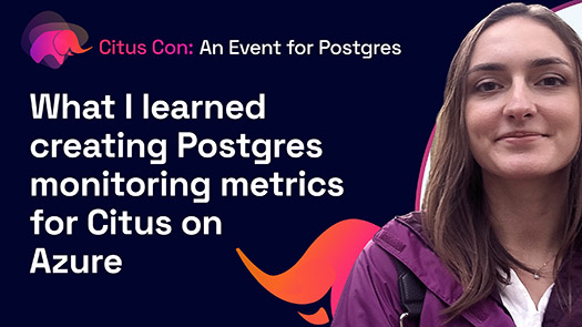 video thumbnail for What I learned creating Postgres monitoring metrics for Citus on Azure
